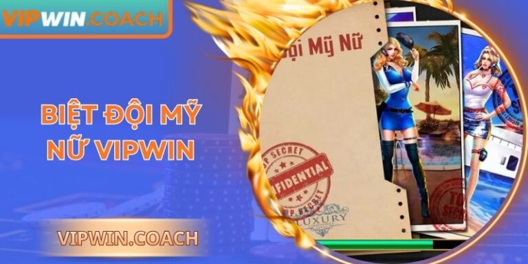 Biệt Đội Mỹ Nữ Vipwin - Trải Nghiệm Game Nổ Hũ Hấp Dẫn
