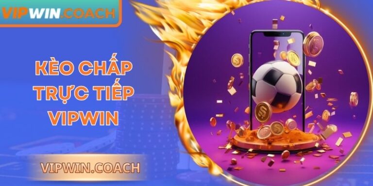 Kèo Chấp Trực Tiếp Vipwin - Chiến Thuật Đọc Cho Newbie