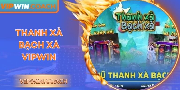 Thanh Xà Bạch Xà Vipwin Hành Trình Săn Thưởng Huyền Thoại