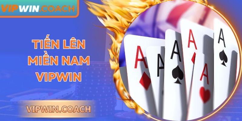 Tiến Lên Miền Nam Vipwin: Trải Nghiệm Hấp Dẫn Mọi Ván Đấu