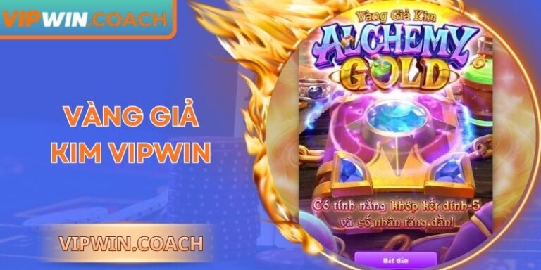 Vàng Giả Kim Vipwin Tăng Trải Nghiệm Nổ Hũ Đầy Hấp Dẫn