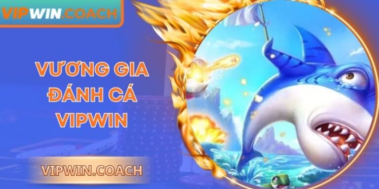 Vương Gia Đánh Cá Vipwin: Săn Thưởng Đỉnh Cao Mọi Lúc 1 Vương Gia Đánh Cá Vipwin: Săn Thưởng Đỉnh Cao Mọi Lúc